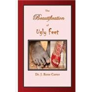 The Beautification of Ugly Feet by Carter, J. Rene, 9781500910334