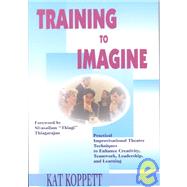 Training to Imagine :...,Koppett, Kat,9781579220334