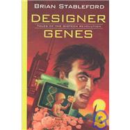 Designer Genes : Tales from the Biotech Revolution by Stableford, Brian M., 9781594140334