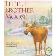 Little Brother Moose by Kasperson, James, 9781883220334