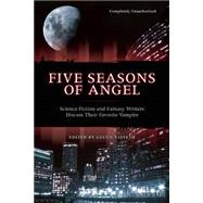 Five Seasons Of Angel Science Fiction and Fantasy Writers Discuss Their Favorite Vampire by Yeffeth, Glenn, 9781932100334