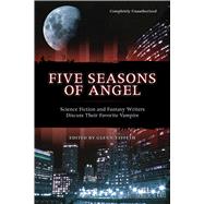 Five Seasons Of Angel Science Fiction and Fantasy Writers Discuss Their Favorite Vampire by Yeffeth, Glenn, 9781932100334