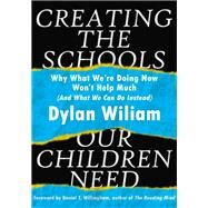 Creating the Schools Our Children Need by Wiliam, Dylan; Willingham, Daniel T., 9781943920334