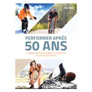 Performer aprs 50 ans by Joe Friel, 9782378150334