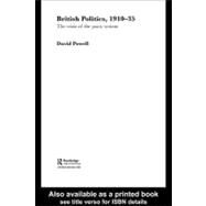 British Politics, 1910-1935: The Crisis of the Party System by Powell, David, 9780203310335