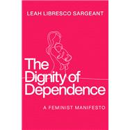 The Dignity of Dependence by Leah Libresco Sargeant, 9780268210335