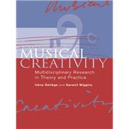 Musical Creativity: Multidisciplinary Research in Theory and Practice by DeliFge; IrFne, 9780415650335