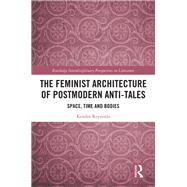 The Feminist Architecture of Postmodern Anti-Tales by Kendra Reynolds, 9780429510335