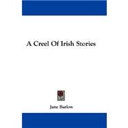 A Creel of Irish Stories by Barlow, Jane, 9780548310335