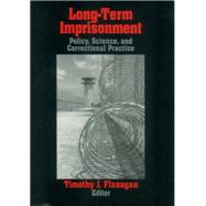 Long-Term Imprisonment; Policy, Science, and Corrrectional Practice by Timothy J. Flanagan, 9780803970335