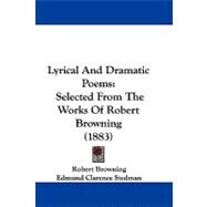 Lyrical and Dramatic Poems : Selected from the Works of Robert Browning (1883) by Browning, Robert; Stedman, Edmund Clarence; Mason, Edward T., 9781104210335