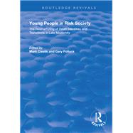 Young People in Risk Society: The Restructuring of Youth Identities and Transitions in Late Modernity: The Restructuring of Youth Identities and Transitions in Late Modernity by Cieslik,Mark, 9781138730335