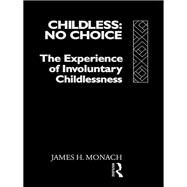 Childless: No Choice: The Experience of Involuntary Childlessness by Monach,James H., 9781138970335