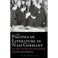 The Politics of Literature in Nazi Germany Books in the Media Dictatorship by Barbian, Jan-Pieter; Sturge, Kate, 9781441120335