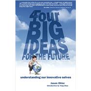 4Four Big Ideas for the Future: Understanding Our Innovative Selves by Dr. Jason Ohler, 9781522780335