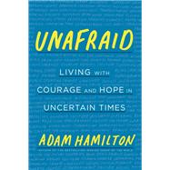 Unafraid Living with Courage and Hope in Uncertain Times by HAMILTON, ADAM, 9781524760335