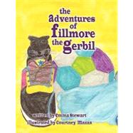 The Adventures of Fillmore the Gerbil by Stewart, Emma, 9781606930335