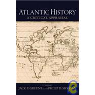 Atlantic History A Critical Appraisal by Greene, Jack P.; Morgan, Philip D., 9780195320336