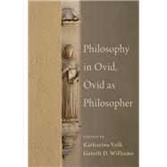 Philosophy in Ovid, Ovid as Philosopher by Williams, Gareth; Volk, Katherina, 9780197610336
