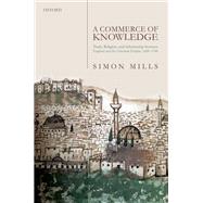 A Commerce of Knowledge Trade, Religion, and Scholarship between England and the Ottoman Empire, 1600-1760 by Mills, Simon, 9780198840336