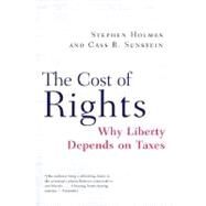 The Cost of Rights: Why Liberty Depends on Taxes by Holmes, Stephen; Sunstein, Cass R., 9780393320336