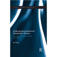 Understanding Institutional Shareholder Activism: A Comparative Study of the UK and China by Gong; Bo, 9780415640336