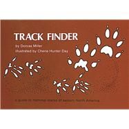 Track Finder A Guide to Mammal Tracks of Eastern North America by Miller, Dorcas S.; Day, Cherie Hunter, 9780912550336