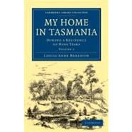 My Home in Tasmania by Meredith, Louisa Anne, 9781108020336