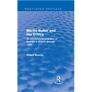 Martin Buber and His Critics (Routledge Revivals): An Annotated Bibliography of Writings in English through 1978 by Moonan; Willard, 9781138650336