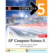 5 Steps to a 5: AP Computer Science A 2018 by Johnson, Dean; Paymer, Carol; Chamberlain, Aaron, 9781260010336