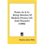 Persia As It Is : Being Sketches of Modern Persian Life and Character (1886) by Wills, C. J., 9781437250336