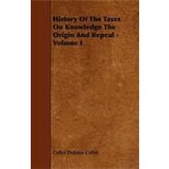 History of the Taxes on Knowledge the Origin and Repeal - by Collet, Collet Dobson, 9781444630336
