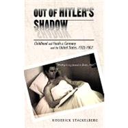 Out of Hitler's Shadow: Childhood and Youth in Germany and the United States, 1935-1967 by Stackelberg, Roderick, 9781450260336