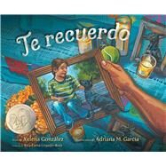 Te recuerdo (Remembering) by Gonzlez, Xelena; Garcia, Adriana M.; Urquijo-Ruiz, Rita E., 9781665950336