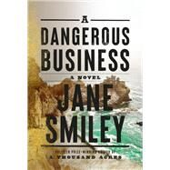 A Dangerous Business A novel by Smiley, Jane, 9780525520337