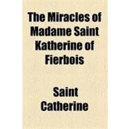 The Miracles of Madame Saint Katherine of Fierbois by Catherine, of Alexandria, Saint; Lang, Andrew, 9781458890337