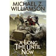 A Long Time Until Now by Williamson, Michael Z., 9781476780337