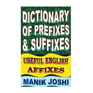 Dictionary of Prefixes and Suffixes by Joshi, Manik, 9781500500337