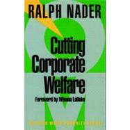 Cutting Corporate Welfare by Nader, Ralph; LaDuke, Winona, 9781583220337