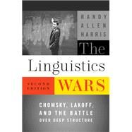 The Linguistics Wars Chomsky, Lakoff, and the Battle over Deep Structure by Harris, Randy Allen, 9780199740338