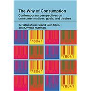 The Why of Consumption: Contemporary Perspectives on Consumer Motives, Goals and Desires by Huffman, Cynthia; Mick, David Glen; Ratneshwar, S., 9780203380338