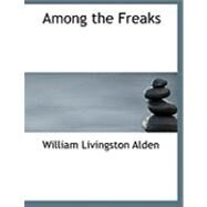 Among the Freaks by Alden, William Livingston, 9780554910338