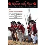 Redcoats on the River : Southeastern North Carolina in the Revolutionary War by Dunkerly, Robert M., 9780981460338
