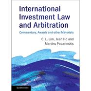 International Investment Law and Arbitration by Lim, Chin Leng; Ho, Jean; Paparinskis, Martins, 9781107180338