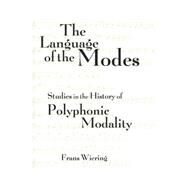 The Language of the Modes: Studies in the History of Polyphonic Modality by Wiering,Frans, 9781138870338