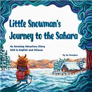 Little Snowmans Journey to Sahara An Amazing Adventure Story Told in English and Chinese by Jin, Zhanghan, 9781632880338