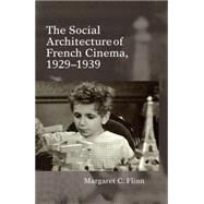 The Social Architecture of French Cinema 1929-1939 by Flinn, Margaret C., 9781781380338