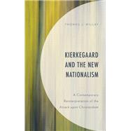 Kierkegaard and the New Nationalism A Contemporary Reinterpretation of the Attack upon Christendom by Millay, Thomas J., 9781793640338