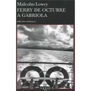 Ferry de Octubre a Gabriola/ October Ferry to Gabriola by Lowry, Malcolm, 9788483830338
