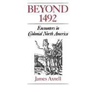 Beyond 1492 Encounters in Colonial North America by Axtell, James, 9780195080339
